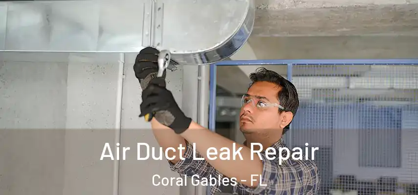  Air Duct Leak Repair Coral Gables - FL