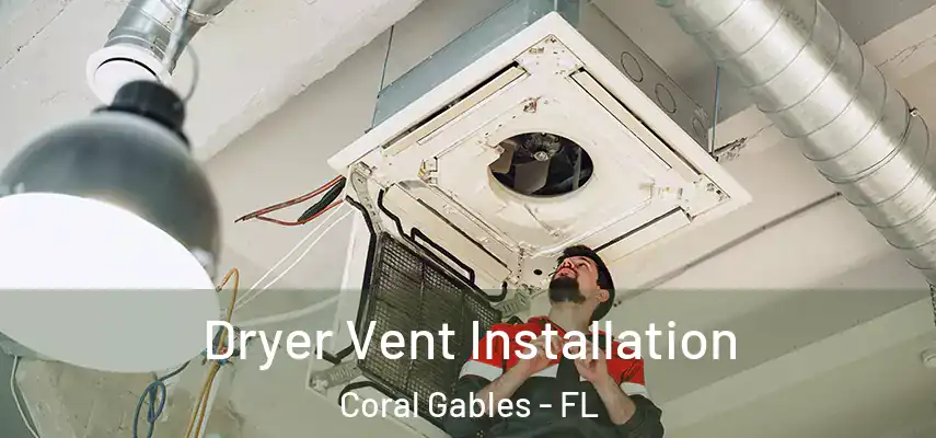  Dryer Vent Installation Coral Gables - FL
