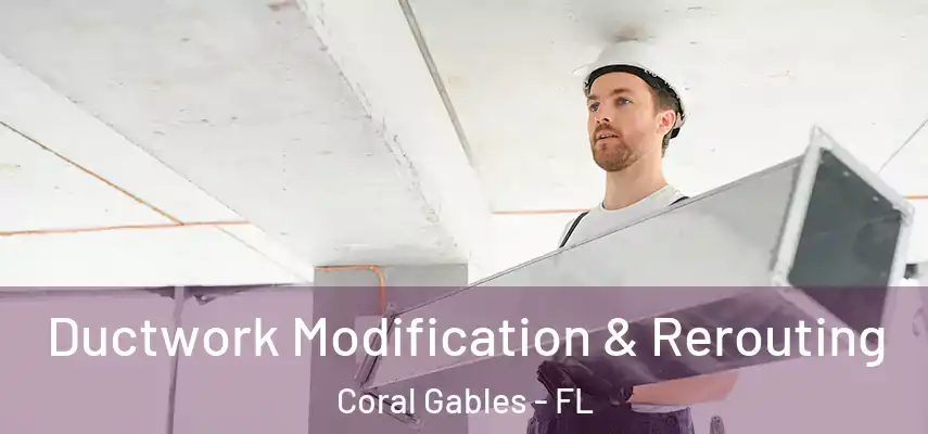  Ductwork Modification & Rerouting Coral Gables - FL