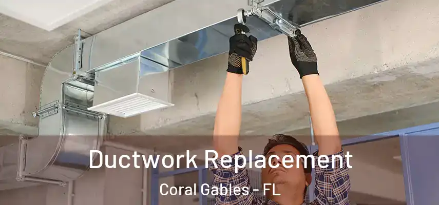  Ductwork Replacement Coral Gables - FL