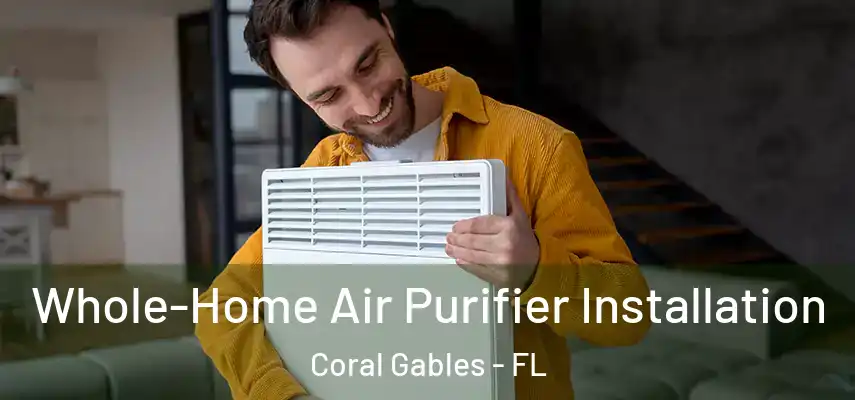  Whole-Home Air Purifier Installation Coral Gables - FL
